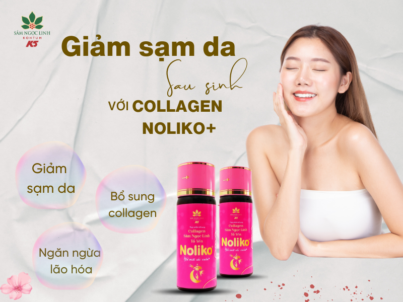 Collagen Sâm Ngọc Linh Tổ yến Noliko+ giúp giảm sạm da cho chị em sau sinh.