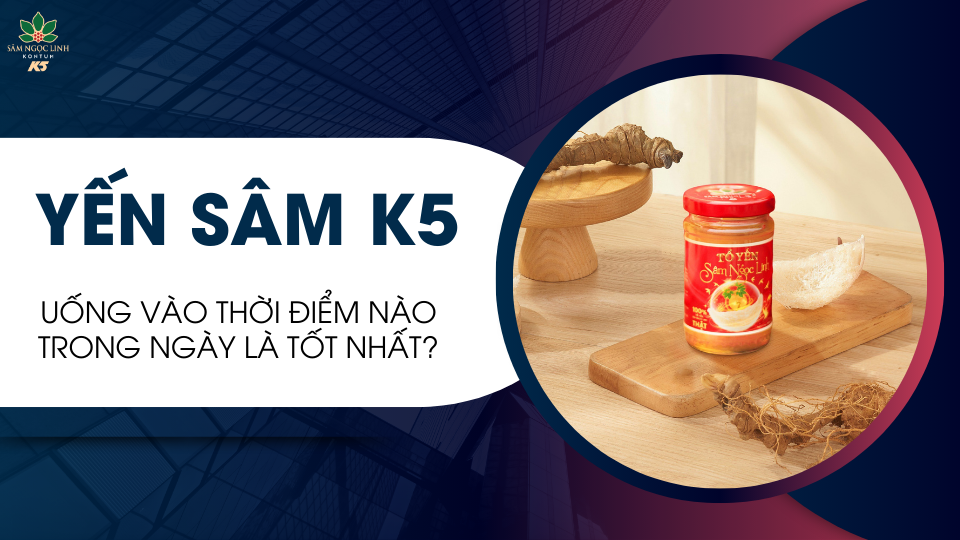 Uống Yến Sâm K5 vào thời điểm nào trong ngày là tốt nhất?