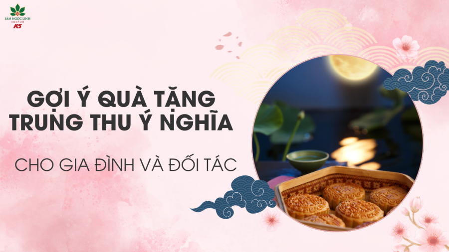 Trung Thu nên tặng quà gì? Gợi ý quà tặng ý nghĩa cho gia đình & đối tác