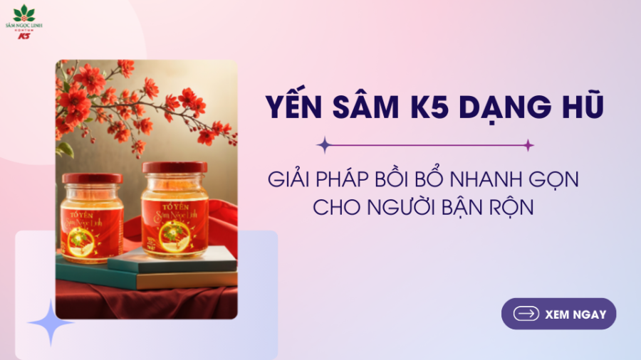 Yến sâm K5 dạng hũ tiện lợi – Giải pháp bồi bổ nhanh gọn cho người bận rộn