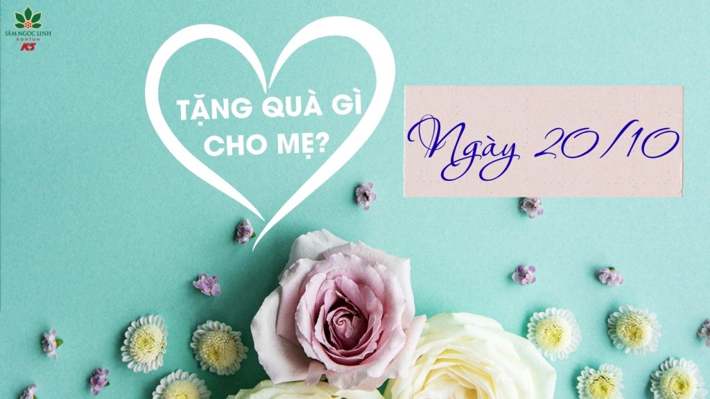 Nên tặng quà gì cho mẹ 20/10? Top quà tặng ý nghĩa & cao cấp từ Sâm Ngọc Linh K5