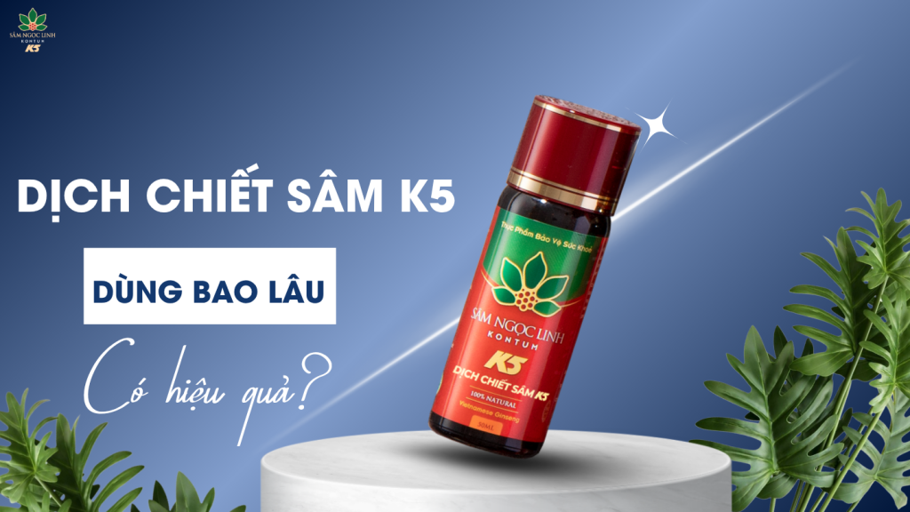 Sau bao lâu Dịch Chiết Sâm K5 phát huy tác dụng?
