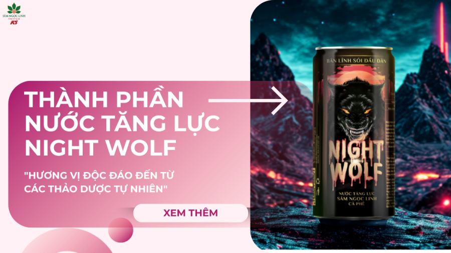 Thành phần nước tăng lực Night Wolf – Sự kết hợp đột phá từ các thảo dược thiên nhiên