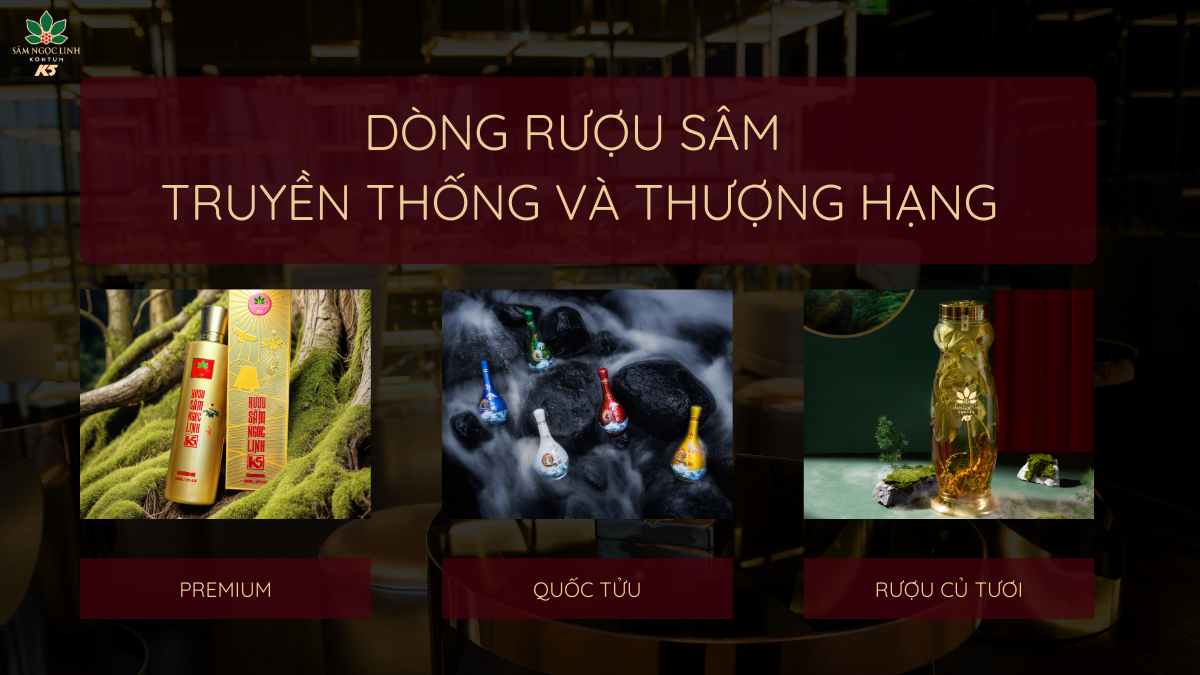 Dòng rượu sâm truyền thống & thượng hạng.