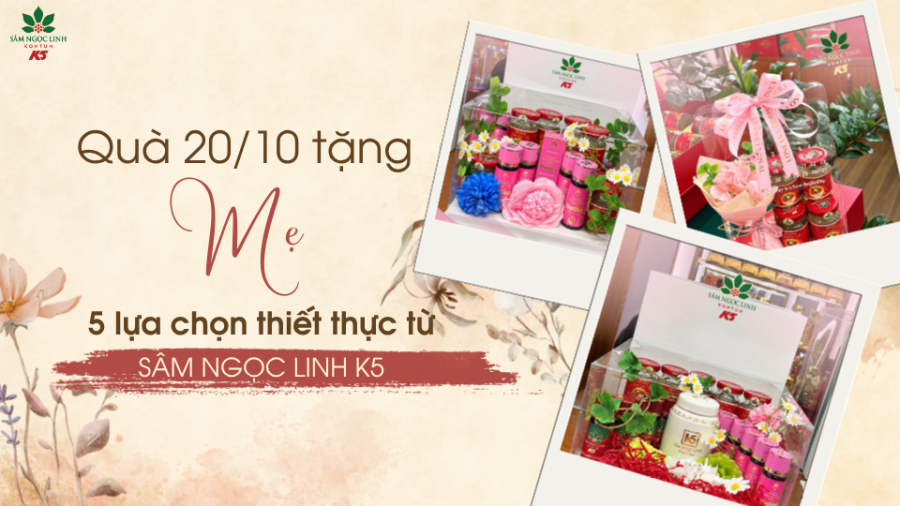 Quà 20/10 tặng Mẹ: 5 Lựa chọn thiết thực từ Sâm Ngọc Linh K5